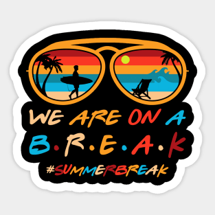 We Are On A Break Last Day Of School Teacher Summer Gift For Boys Kids Girls Sticker